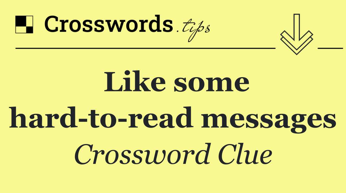 Like some hard to read messages