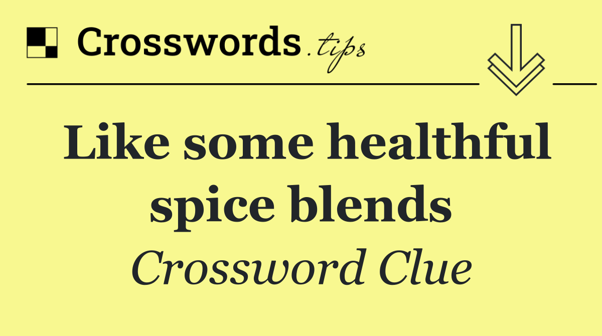 Like some healthful spice blends