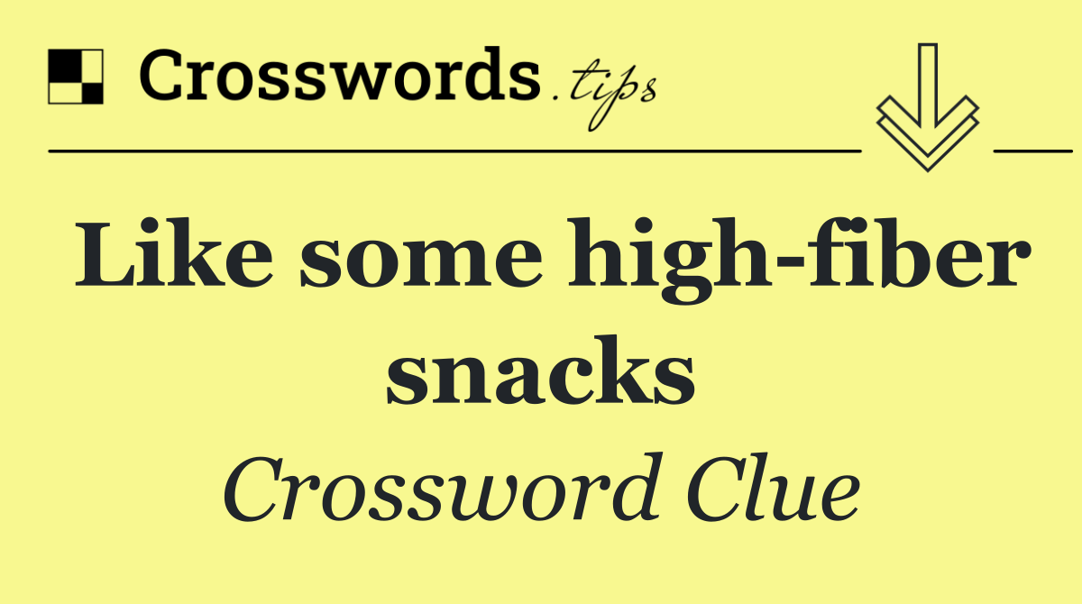 Like some high fiber snacks