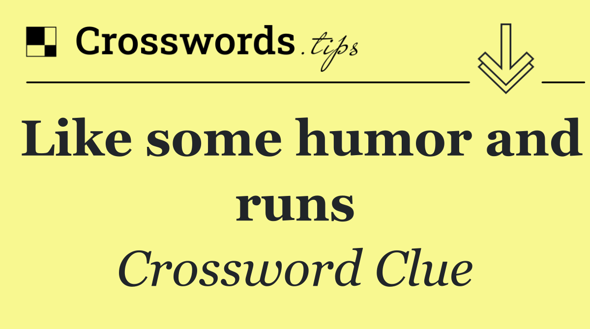 Like some humor and runs