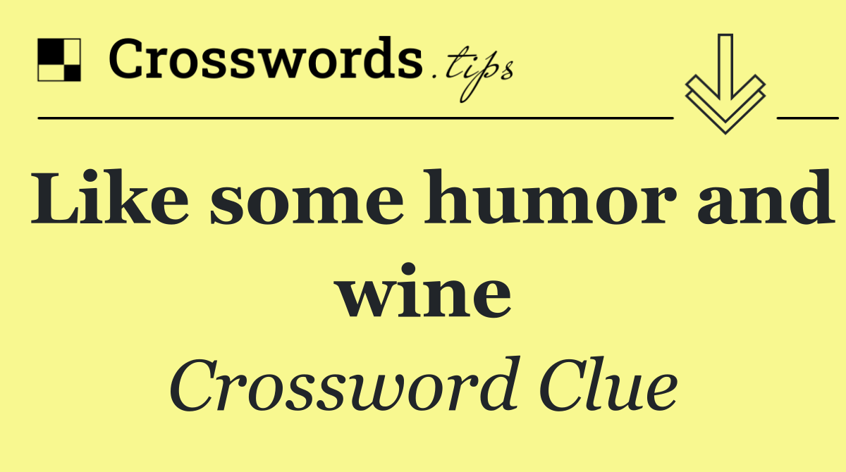 Like some humor and wine