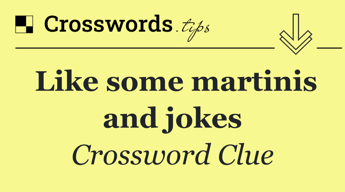 Like some martinis and jokes