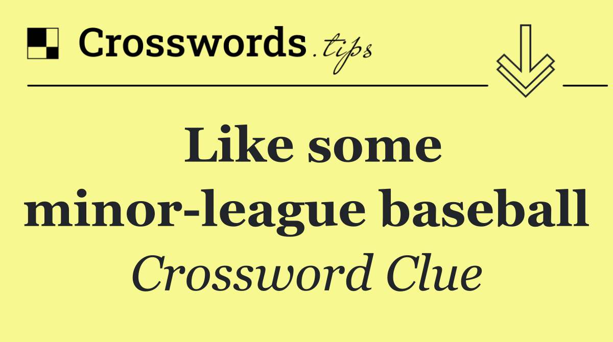 Like some minor league baseball