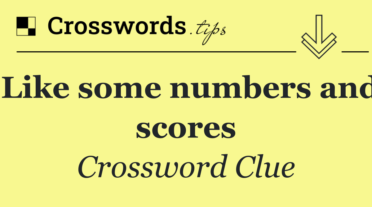 Like some numbers and scores