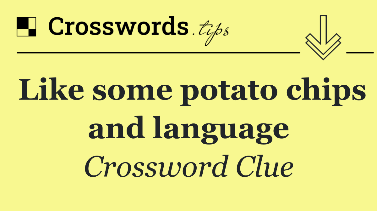 Like some potato chips and language