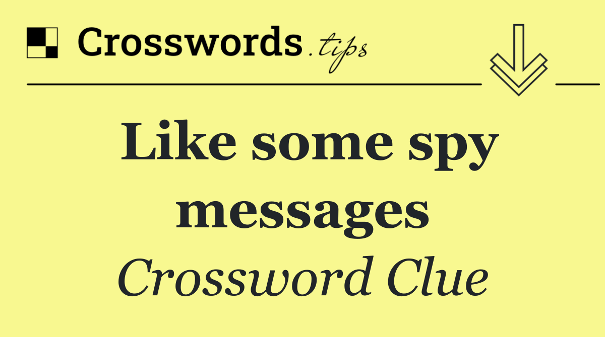Like some spy messages