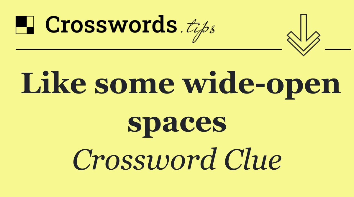Like some wide open spaces