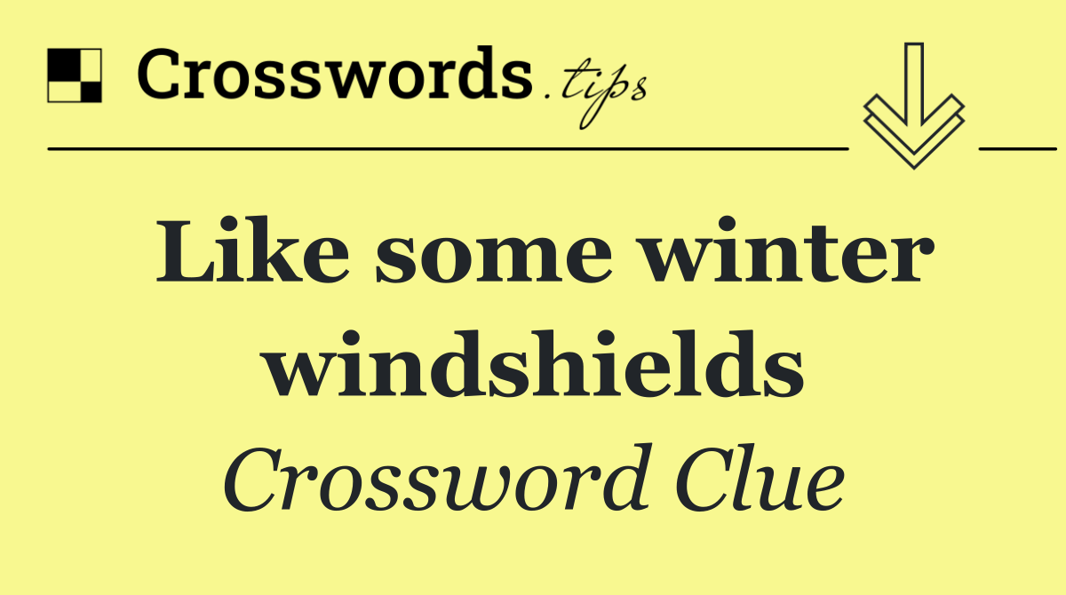 Like some winter windshields
