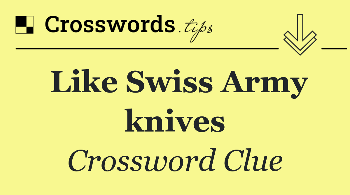 Like Swiss Army knives