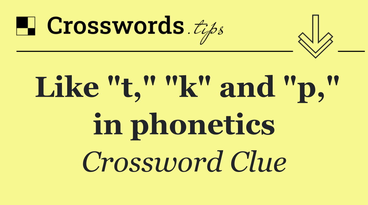 Like "t," "k" and "p," in phonetics
