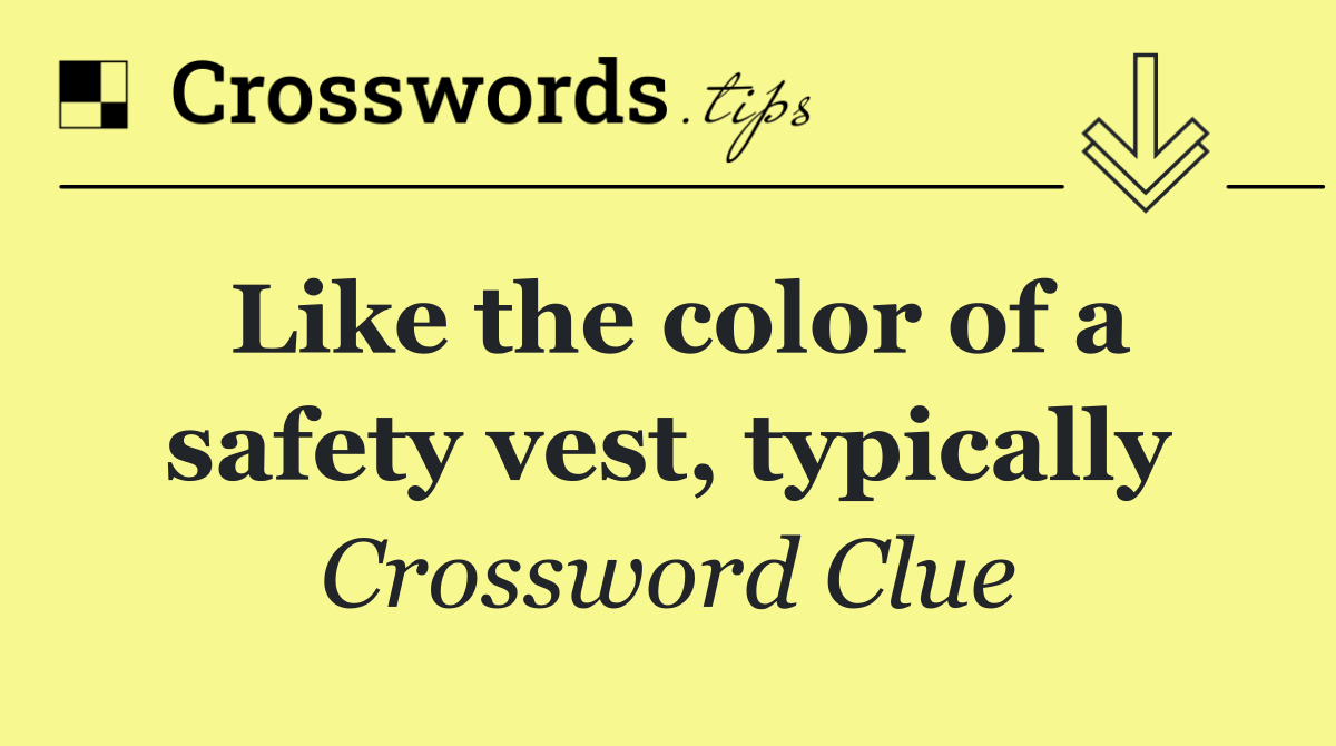 Like the color of a safety vest, typically