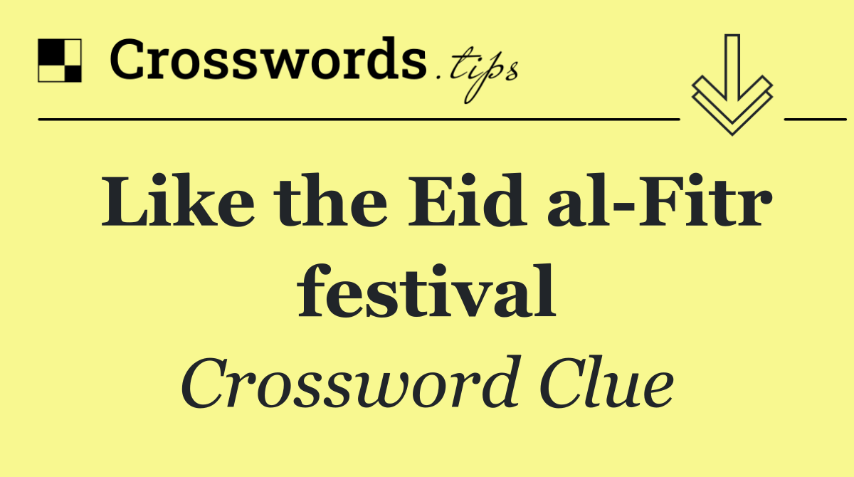 Like the Eid al Fitr festival