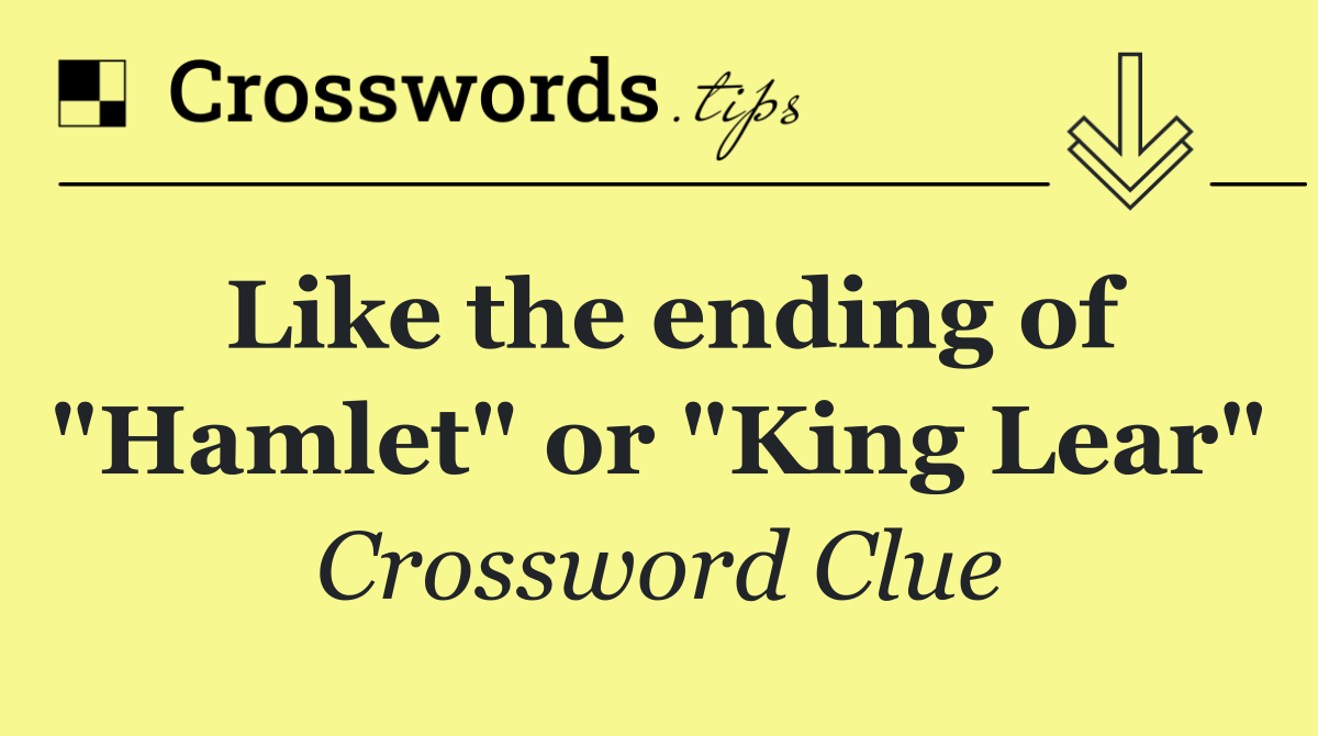 Like the ending of "Hamlet" or "King Lear"