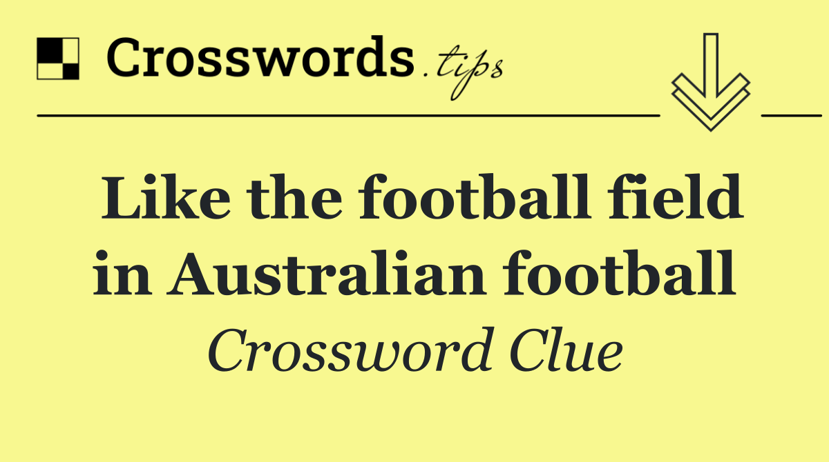 Like the football field in Australian football