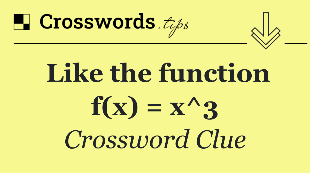 Like the function f(x) = x^3