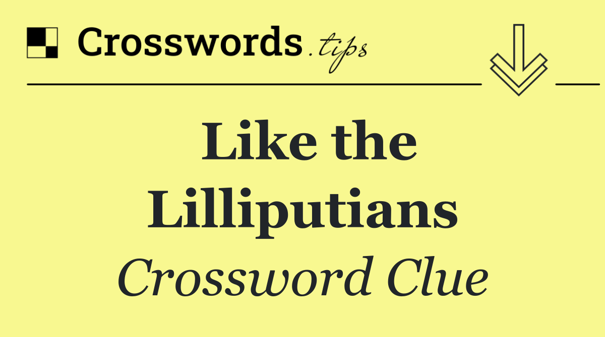 Like the Lilliputians