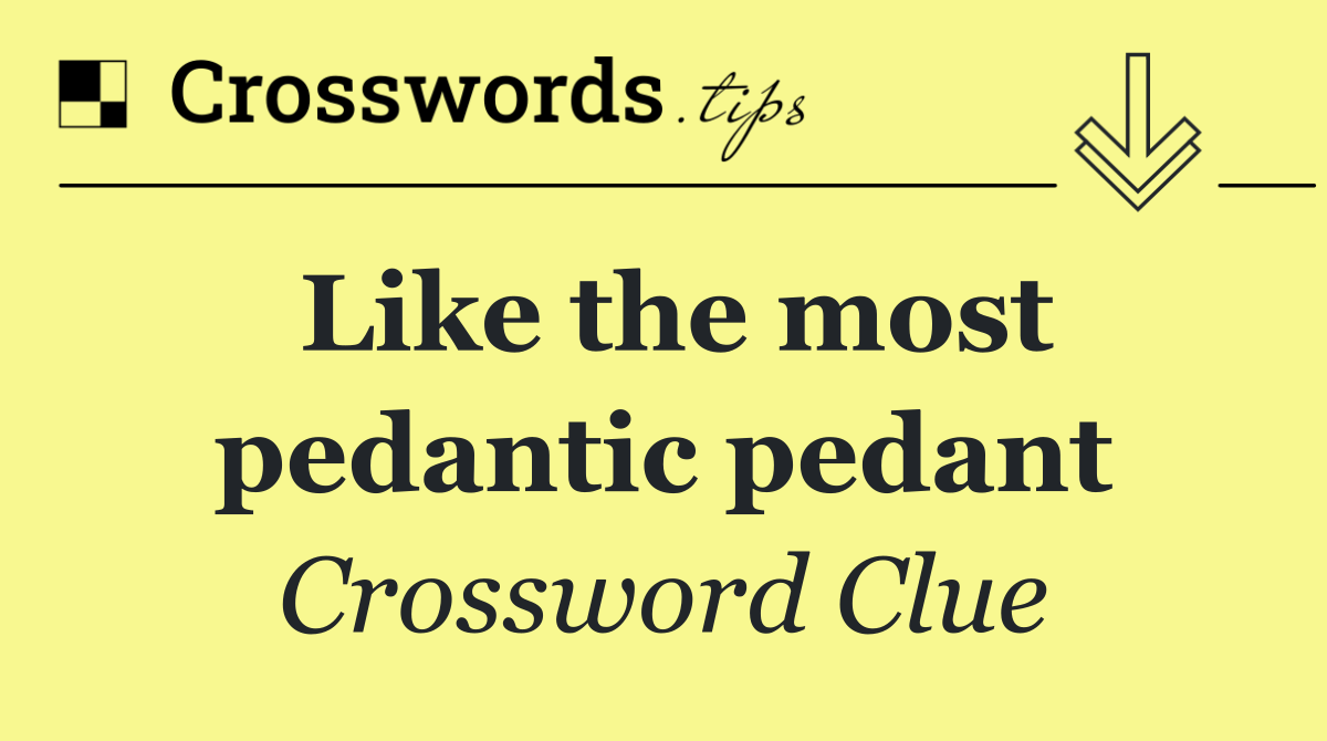 Like the most pedantic pedant