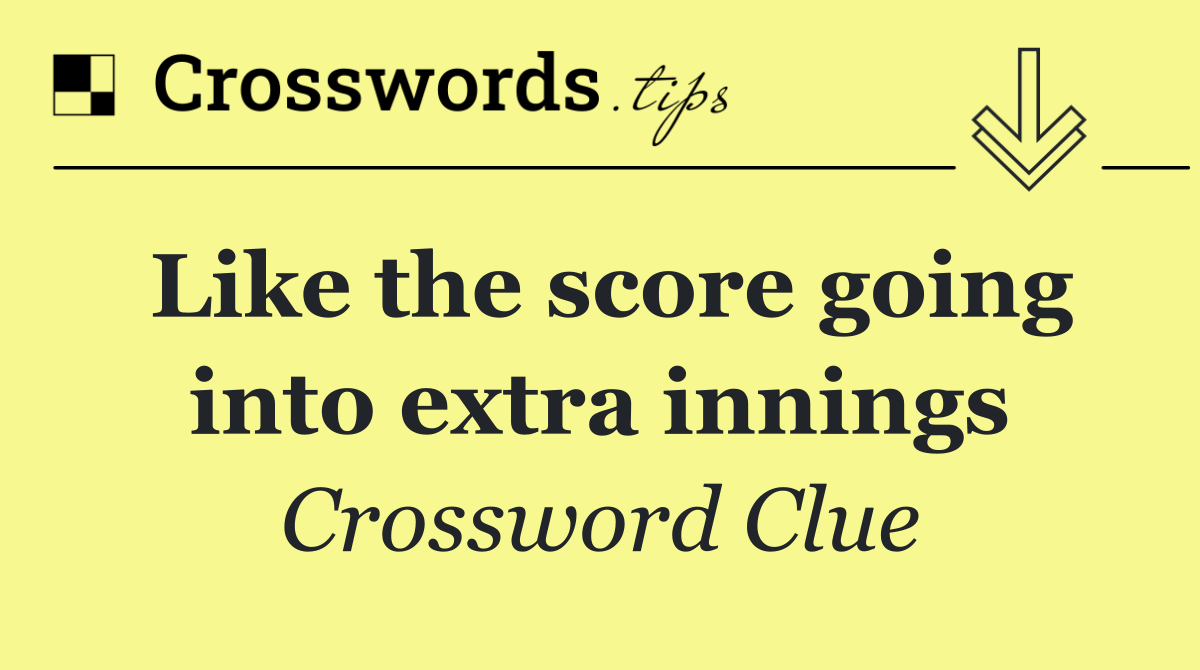 Like the score going into extra innings
