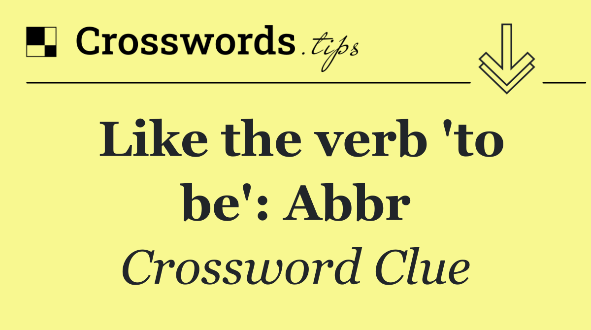 Like the verb 'to be': Abbr