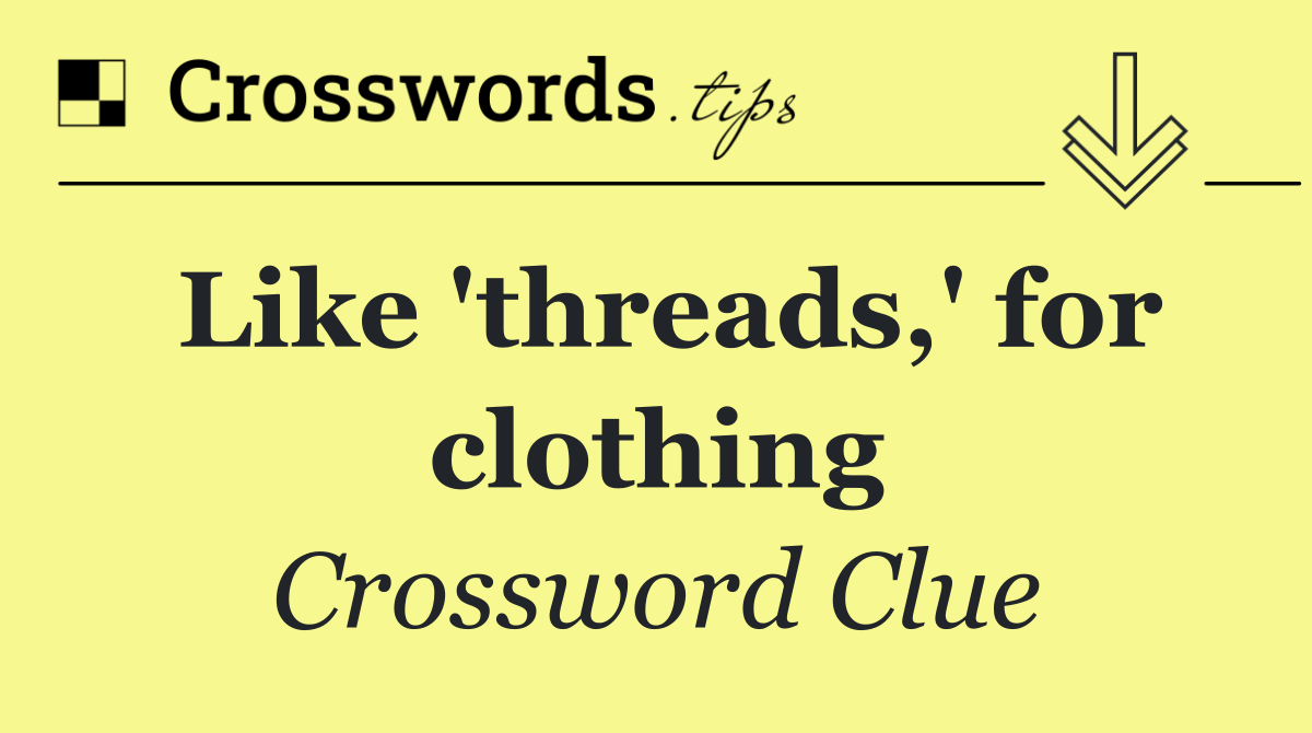 Like 'threads,' for clothing