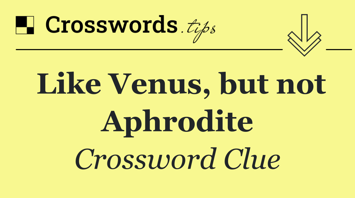 Like Venus, but not Aphrodite