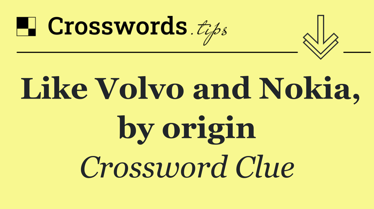 Like Volvo and Nokia, by origin