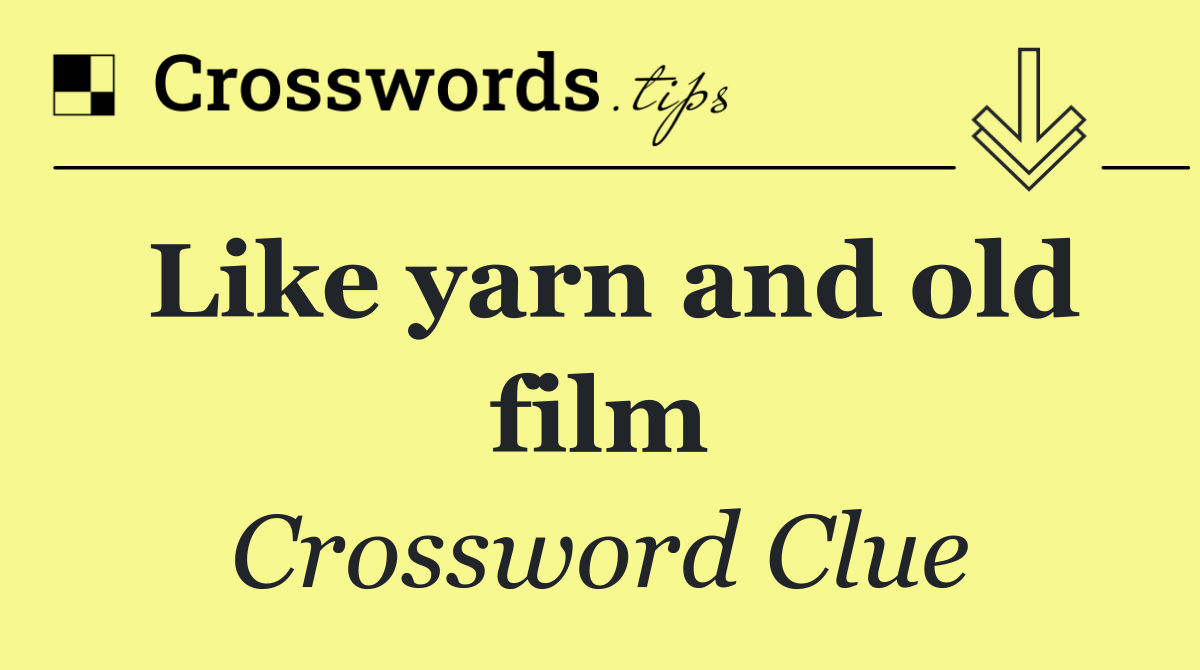 Like yarn and old film