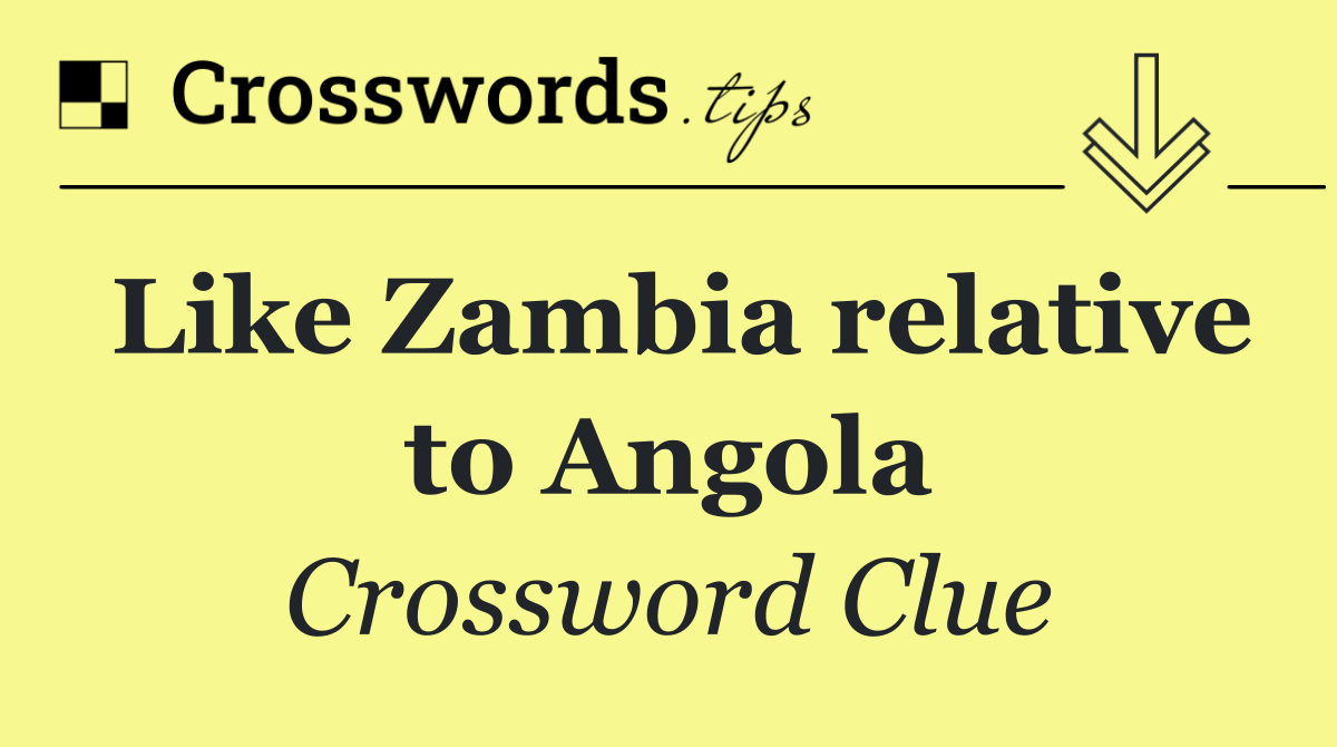 Like Zambia relative to Angola