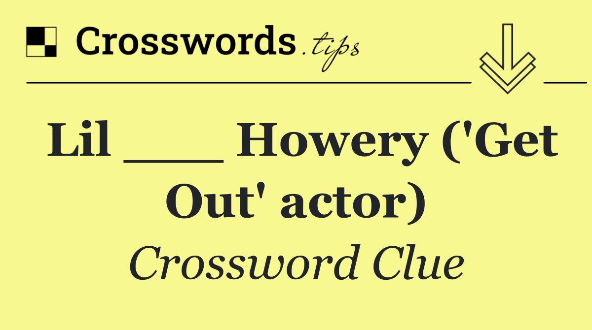 Lil ___ Howery ('Get Out' actor)