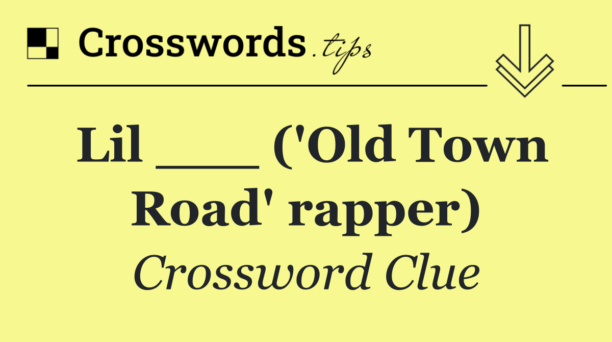 Lil ___ ('Old Town Road' rapper)