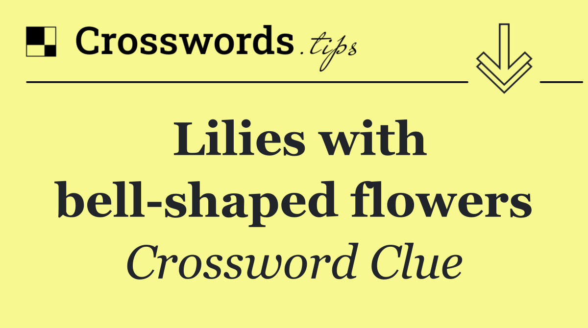 Lilies with bell shaped flowers