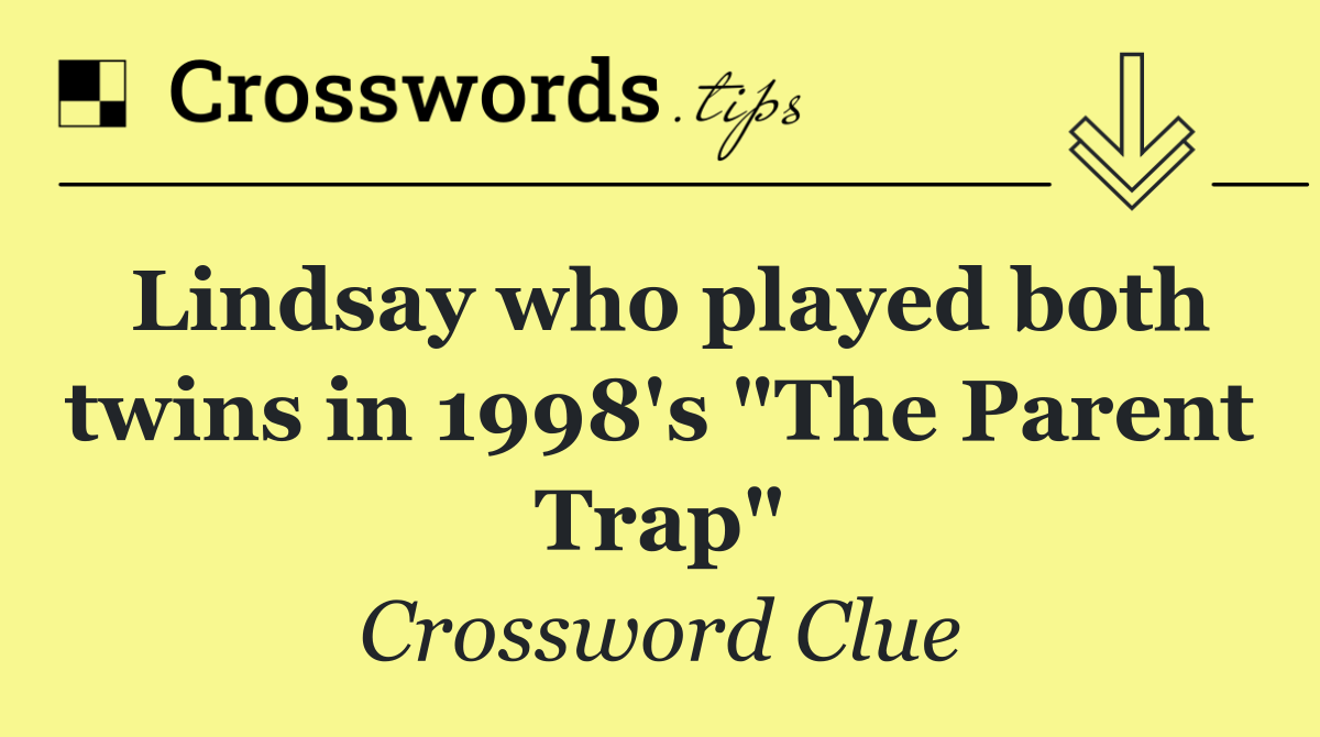 Lindsay who played both twins in 1998's "The Parent Trap"