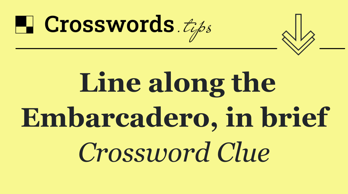 Line along the Embarcadero, in brief