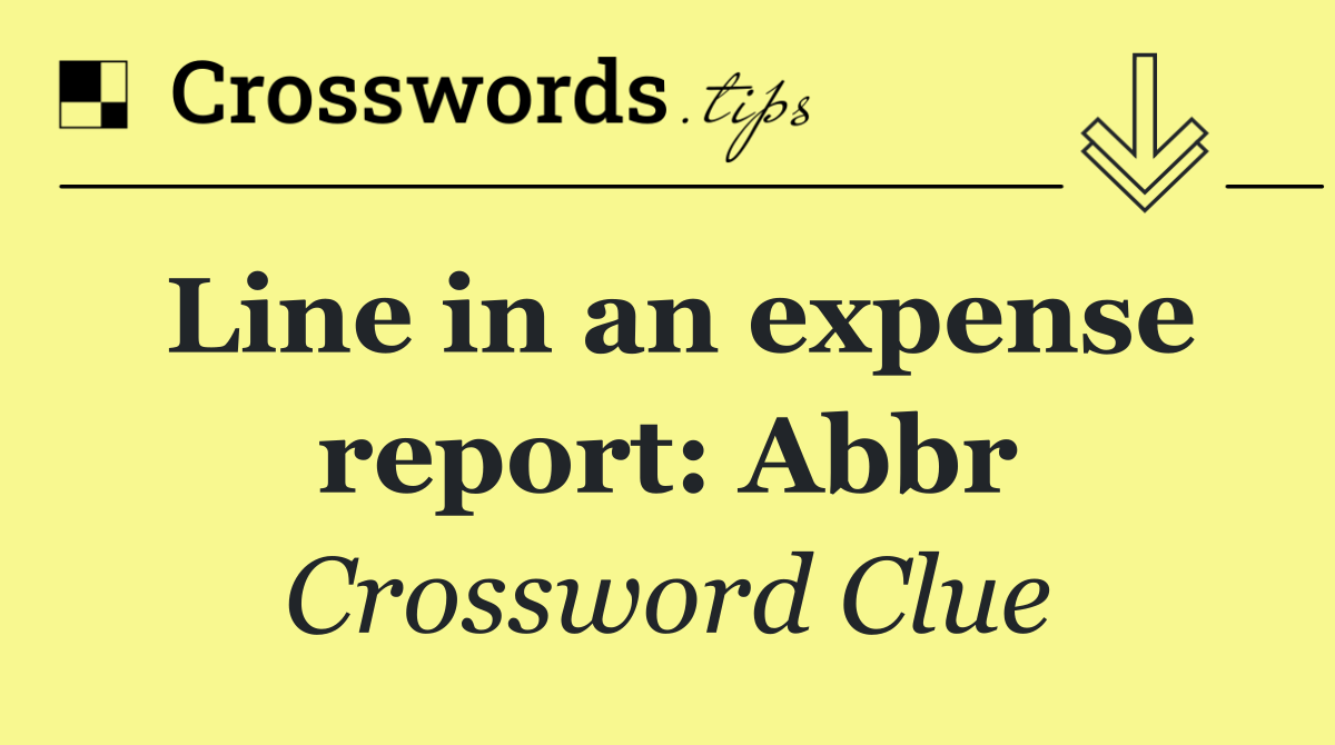 Line in an expense report: Abbr