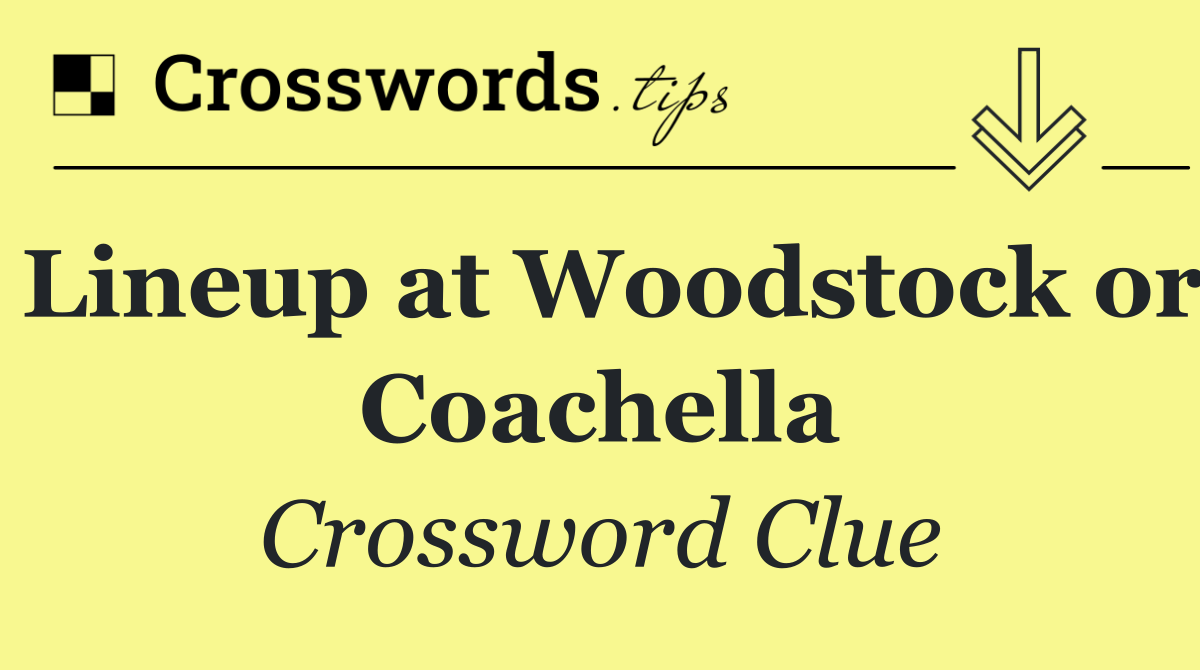 Lineup at Woodstock or Coachella