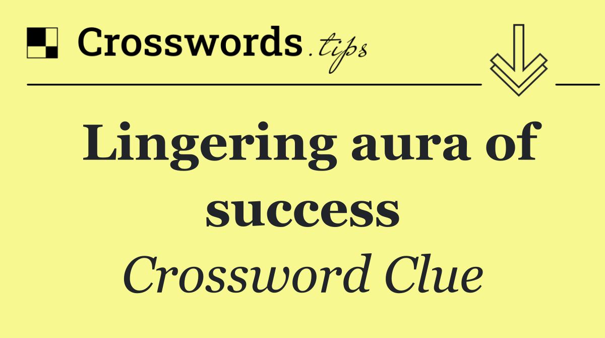 Lingering aura of success