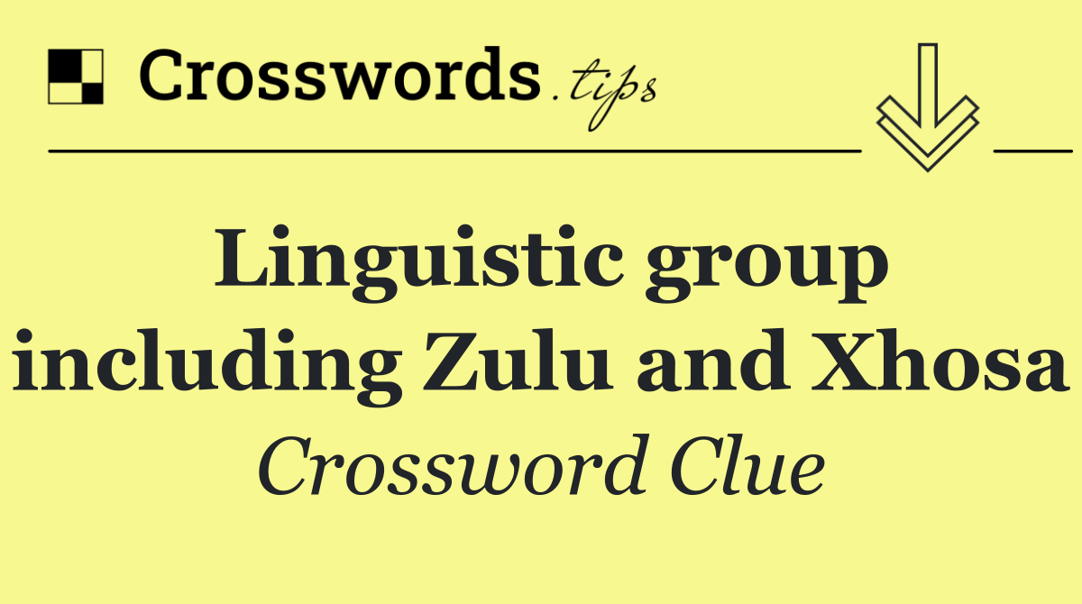 Linguistic group including Zulu and Xhosa