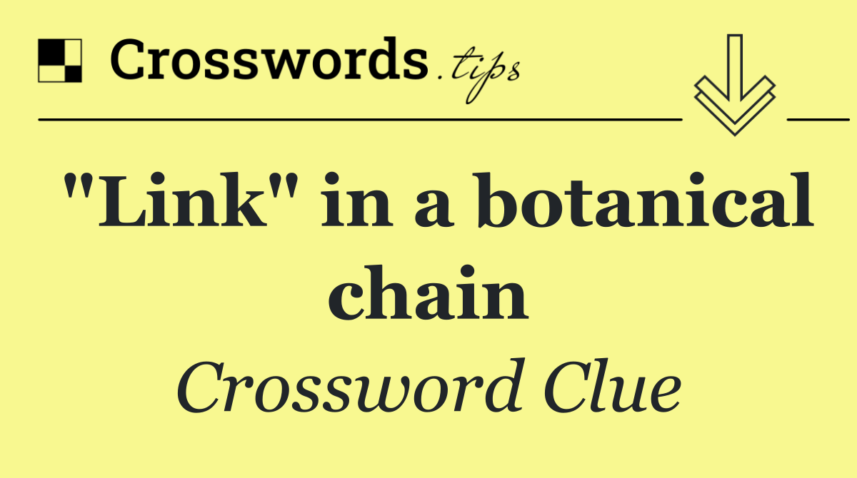 "Link" in a botanical chain