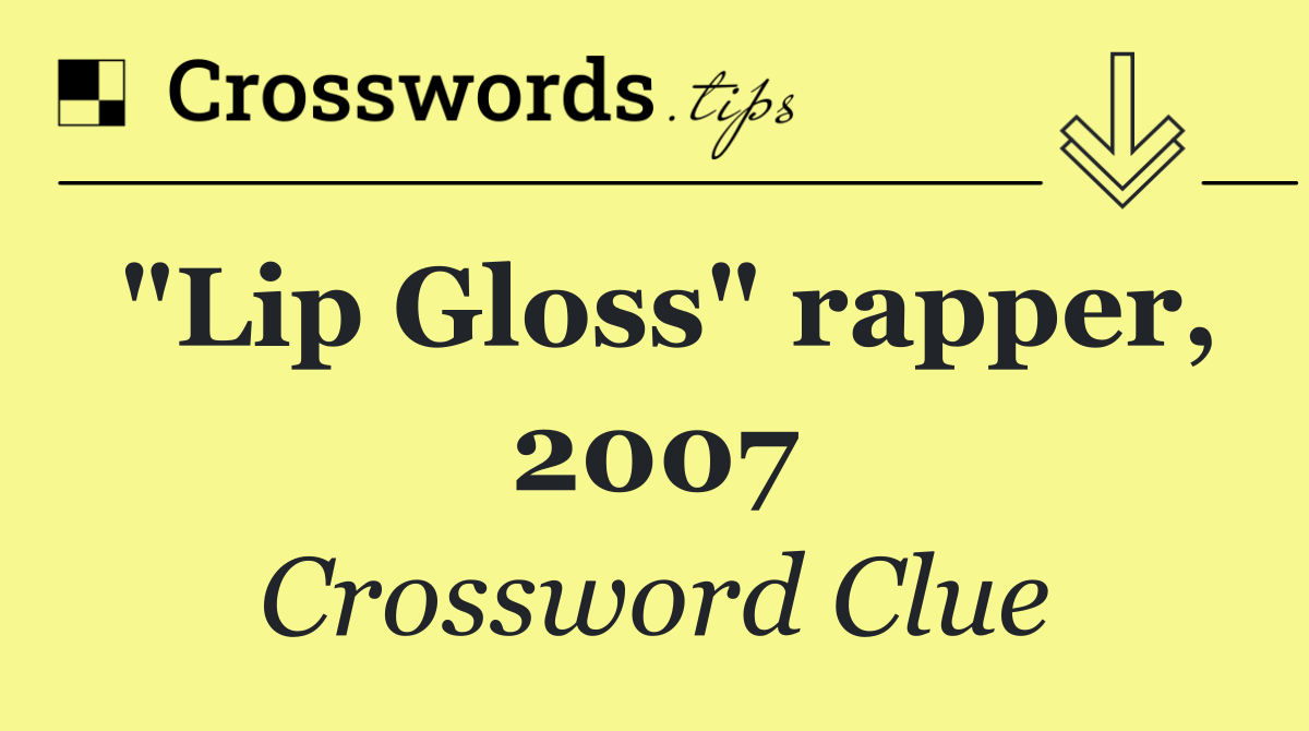"Lip Gloss" rapper, 2007
