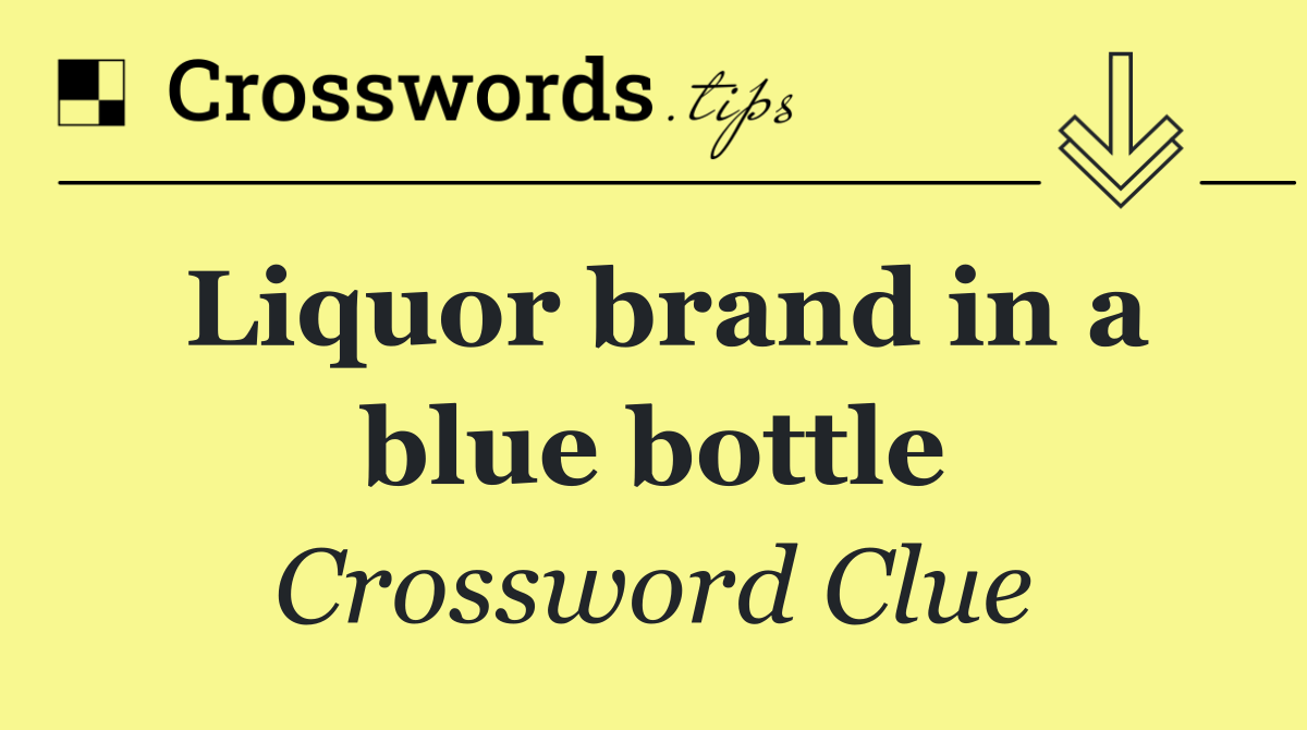Liquor brand in a blue bottle