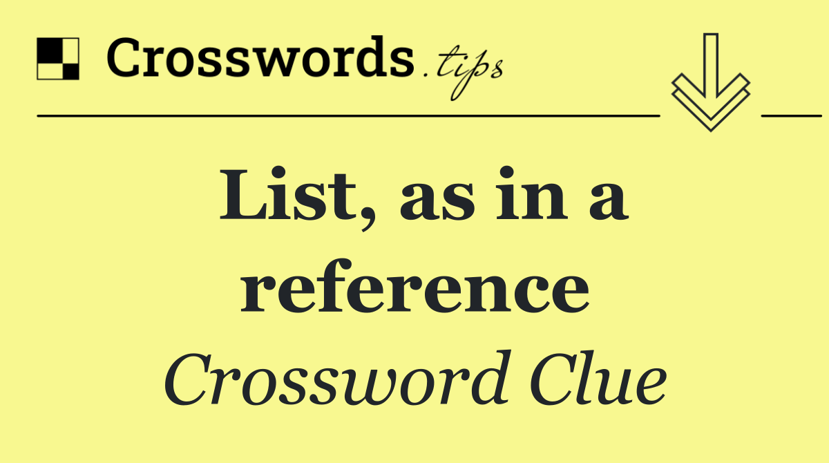 List, as in a reference