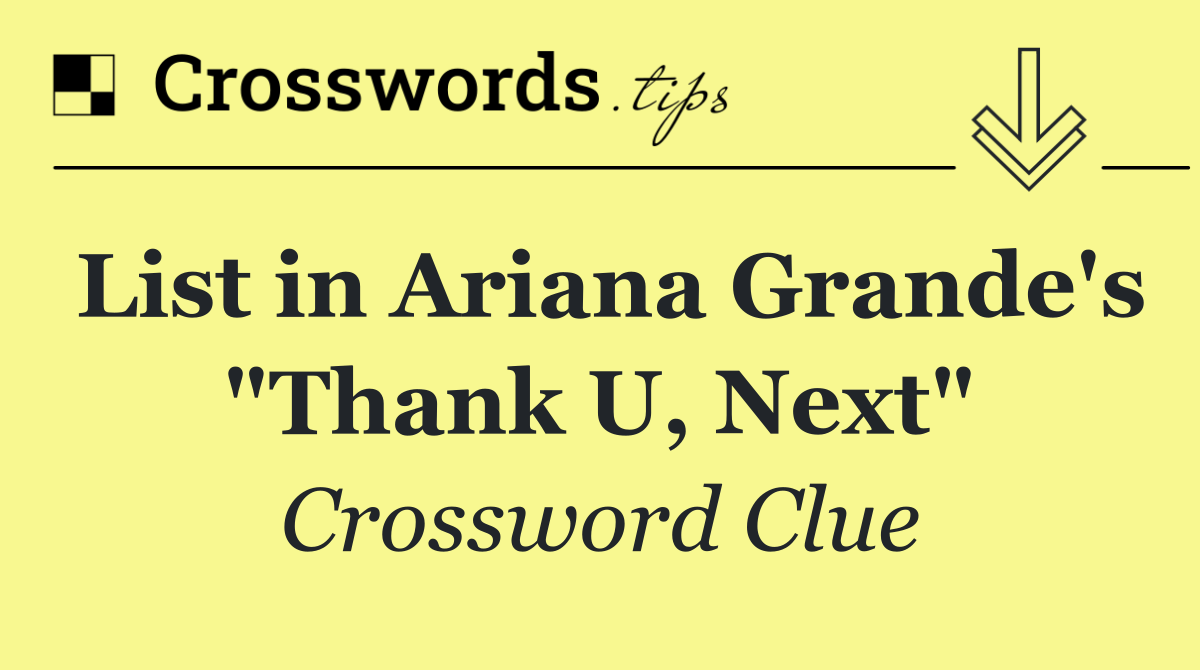 List in Ariana Grande's "Thank U, Next"