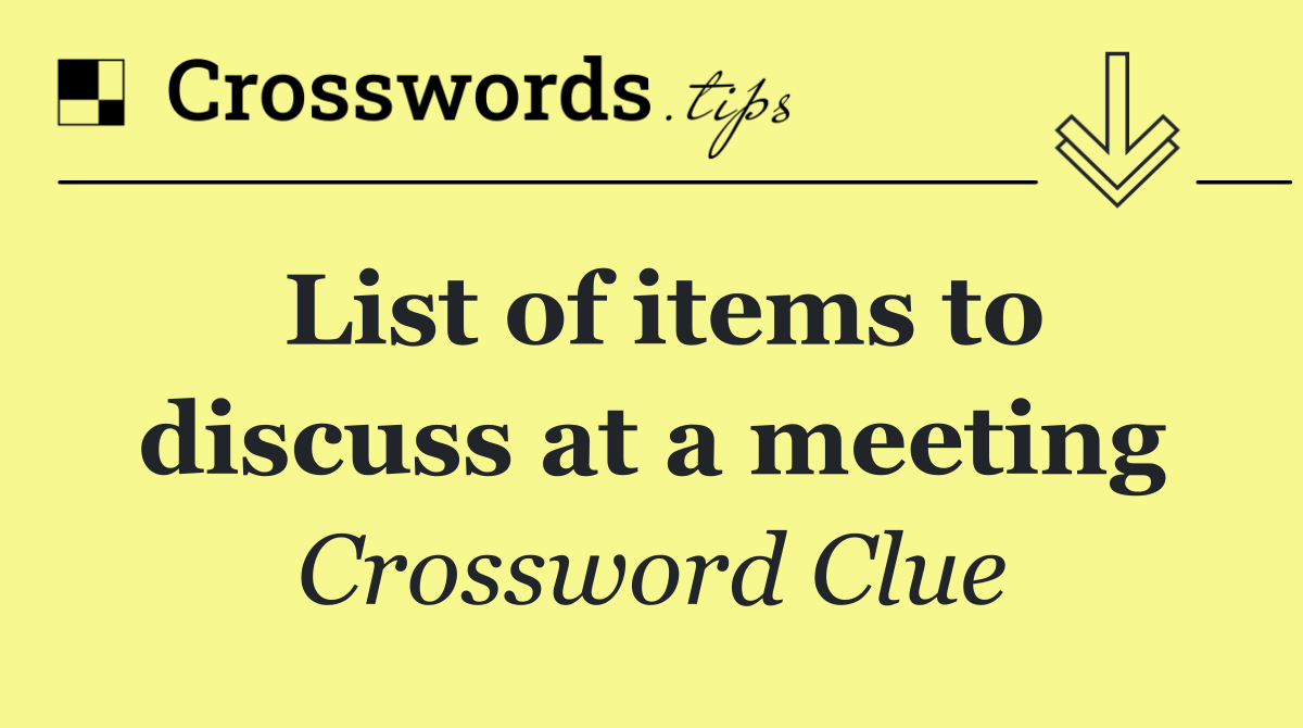 List of items to discuss at a meeting