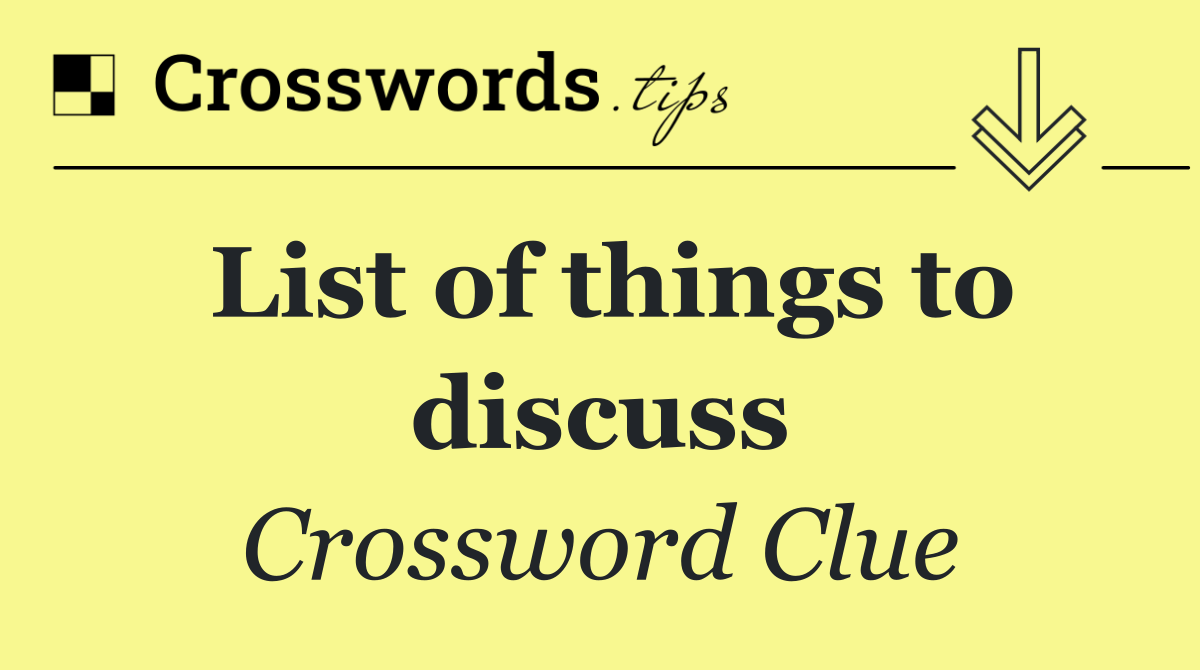 List of things to discuss
