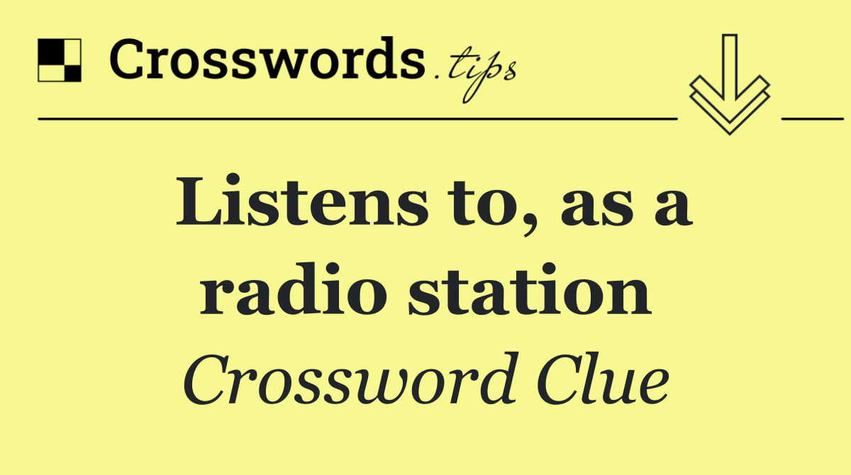 Listens to, as a radio station