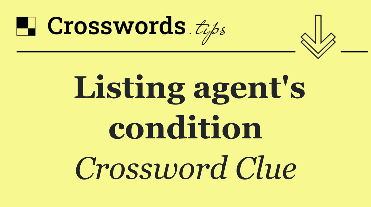 Listing agent's condition