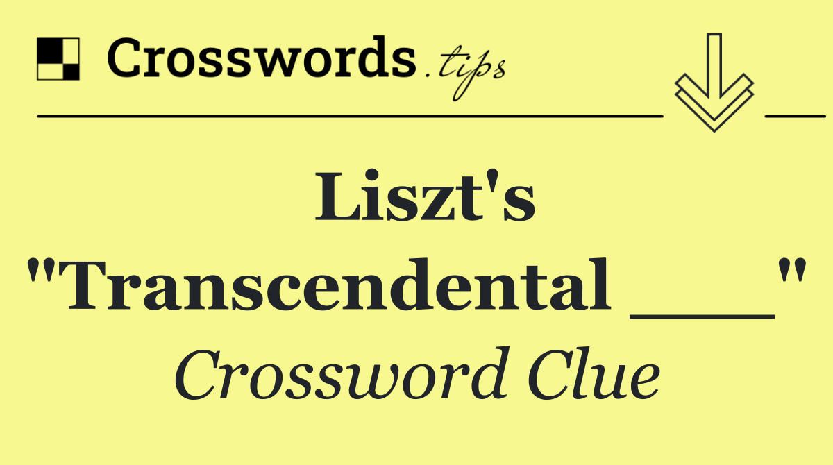 Liszt's "Transcendental ___"