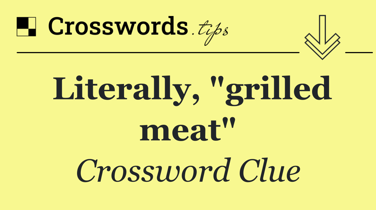 Literally, "grilled meat"