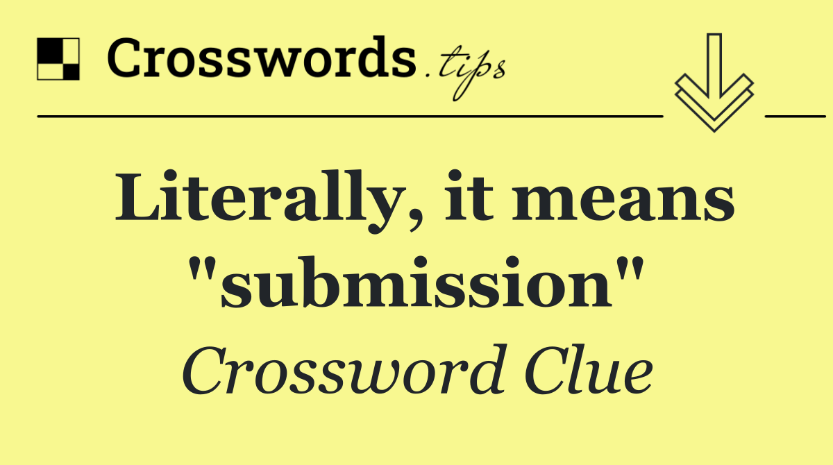 Literally, it means "submission"