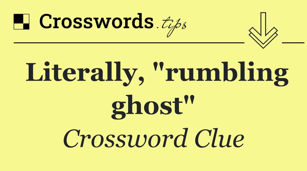 Literally, "rumbling ghost"